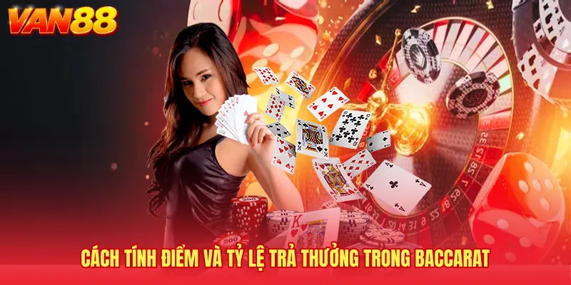 Cách tính điểm và tỷ lệ trả thưởng trong Baccarat