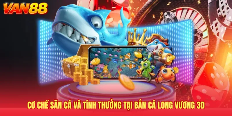 Cơ chế săn cá và tính thưởng tại bắn cá Long Vương 3D 