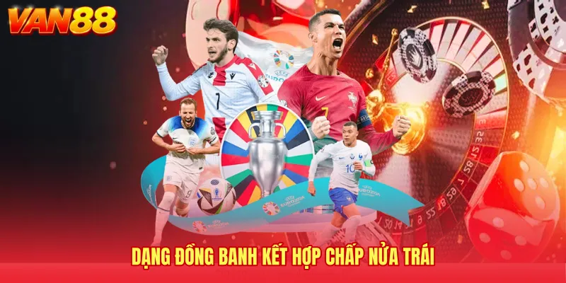 Dạng đồng banh kết hợp chấp nửa trái