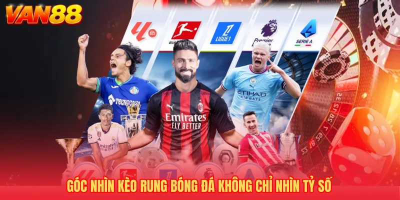 Góc nhìn Kèo rung bóng đá không chỉ nhìn tỷ số