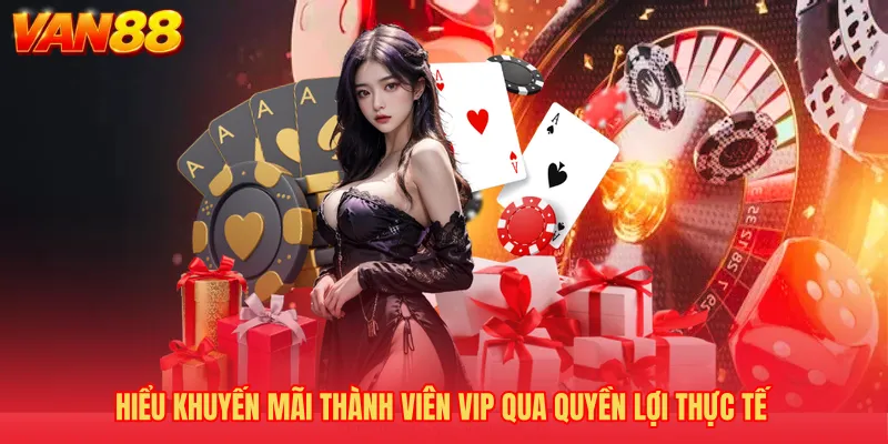Hiểu Khuyến mãi thành viên VIP qua quyền lợi thực tế