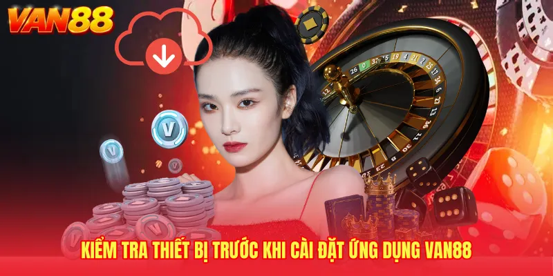 Kiểm tra thiết bị trước khi cài đặt ứng dụng VAN88