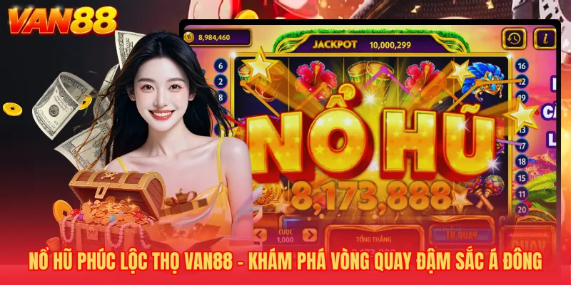Nổ Hũ Phúc Lộc Thọ VAN88 - Khám Phá Vòng Quay Đậm Sắc Á Đông