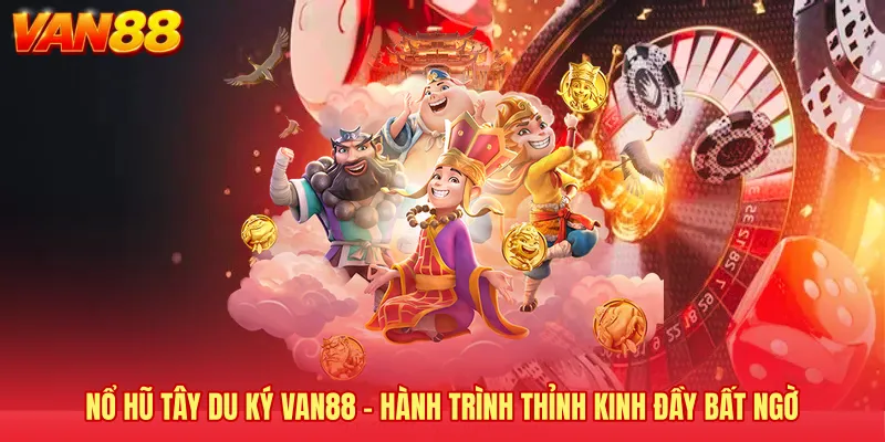 Nổ Hũ Tây Du Ký VAN88 - Hành Trình Thỉnh Kinh Đầy Bất Ngờ