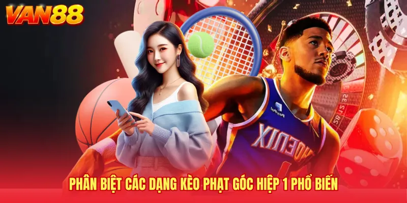 Phân biệt các dạng kèo phạt góc hiệp 1 phổ biến