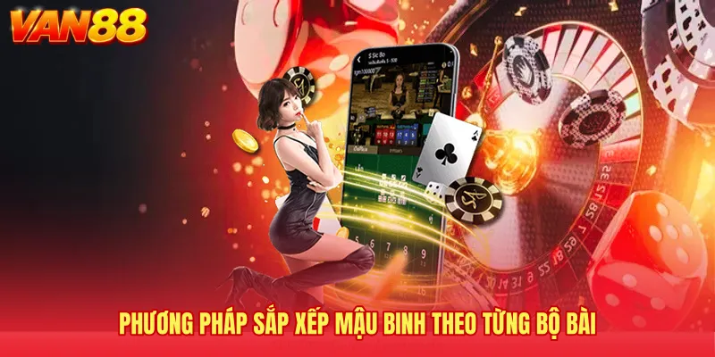 Phương pháp sắp xếp mậu binh theo từng bộ bài 