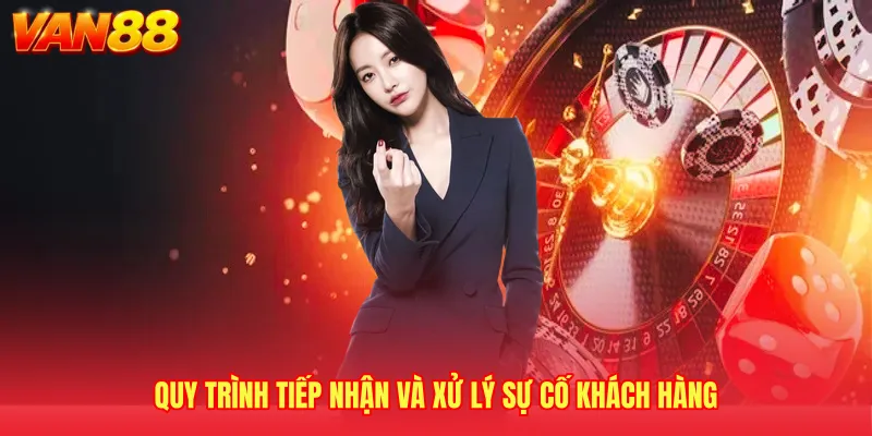 Quy trình tiếp nhận và xử lý sự cố khách hàng