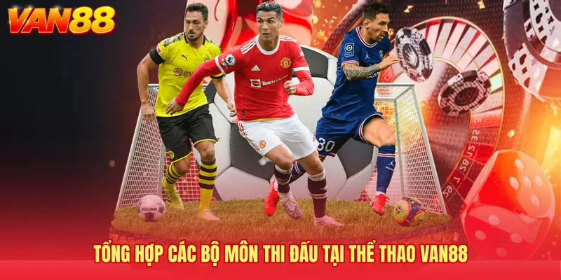 Tổng hợp các bộ môn thi đấu tại thể thao VAN88